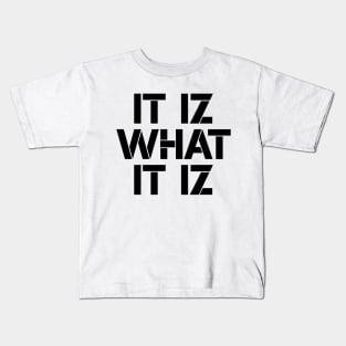 It iz what it iz Kids T-Shirt